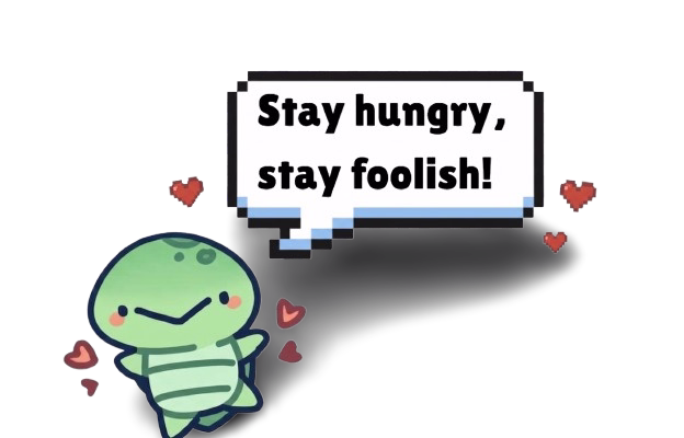 Stay hungry, stay foolish!